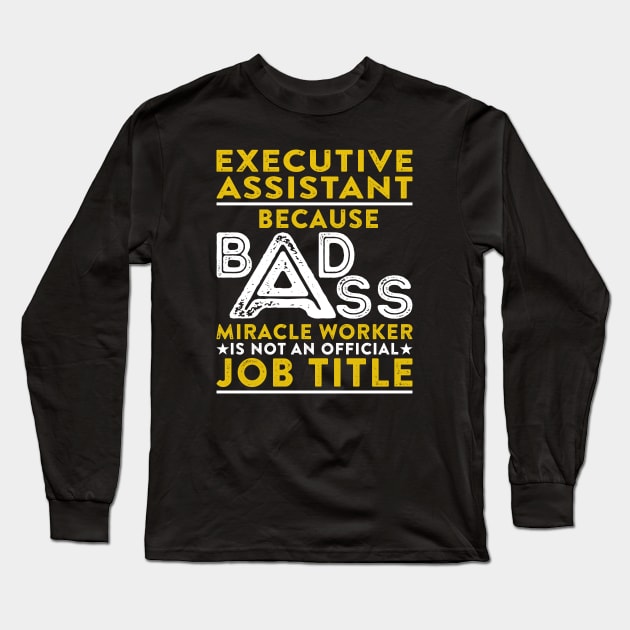 Executive Assistant Because Badass Miracle Worker Is Not An Official Job Title Long Sleeve T-Shirt by RetroWave